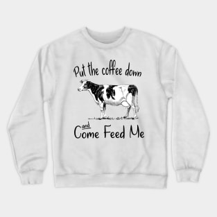 Put The Coffee Down And Come Feed Me Crewneck Sweatshirt